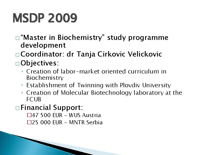 MSDP 2009 � “Master in Biochemistry” study programme development � Coordinator: dr Tanja Cirkovic