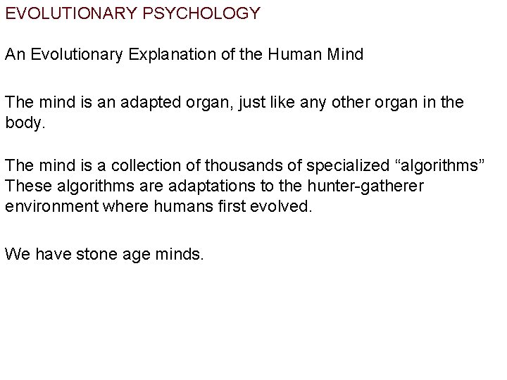 EVOLUTIONARY PSYCHOLOGY An Evolutionary Explanation of the Human Mind The mind is an adapted