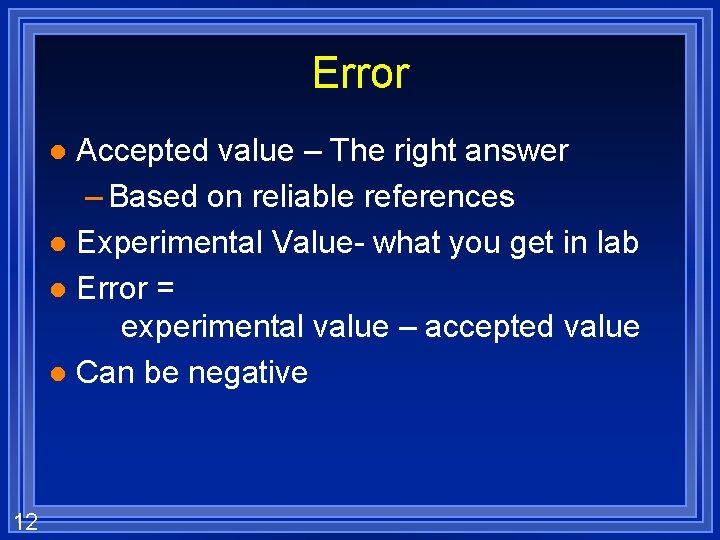Error Accepted value – The right answer – Based on reliable references l Experimental