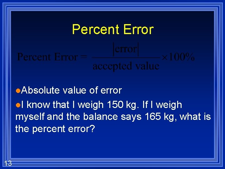 Percent Error l. Absolute value of error l. I know that I weigh 150