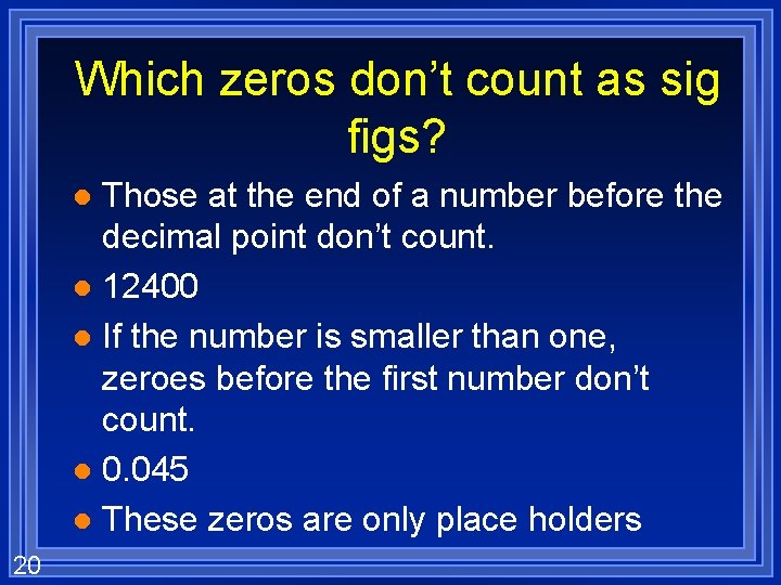 Which zeros don’t count as sig figs? Those at the end of a number