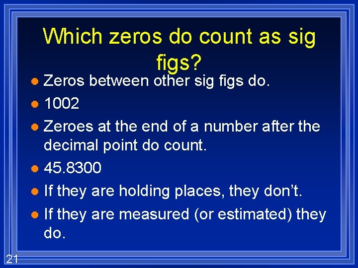 Which zeros do count as sig figs? Zeros between other sig figs do. l