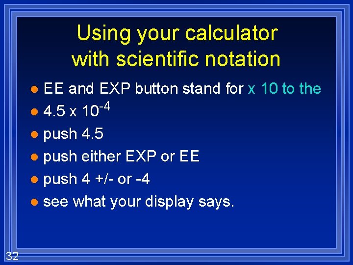 Using your calculator with scientific notation EE and EXP button stand for x 10