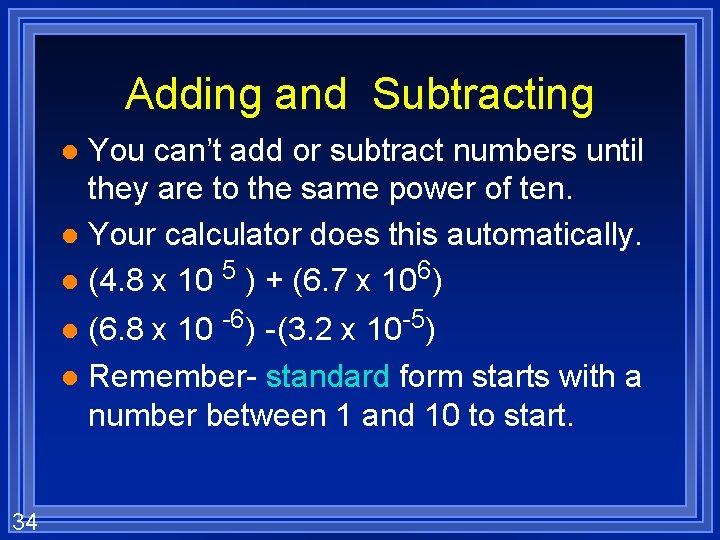 Adding and Subtracting You can’t add or subtract numbers until they are to the