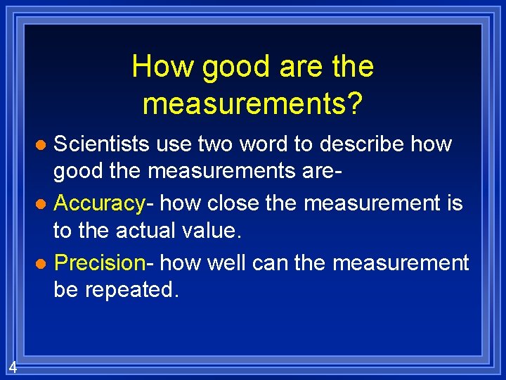 How good are the measurements? Scientists use two word to describe how good the
