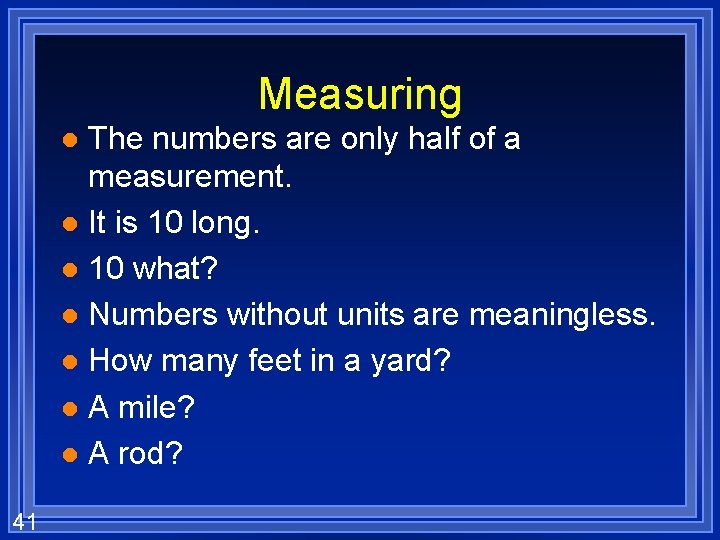 Measuring The numbers are only half of a measurement. l It is 10 long.