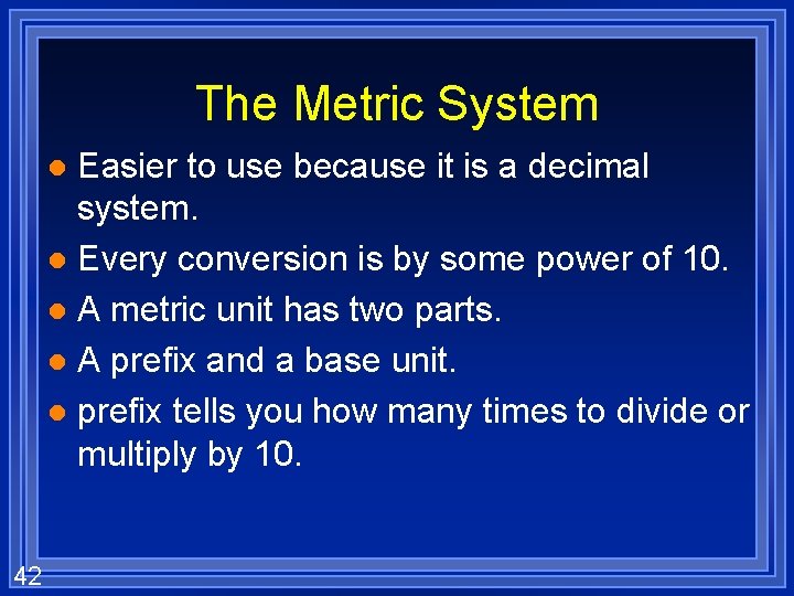 The Metric System Easier to use because it is a decimal system. l Every