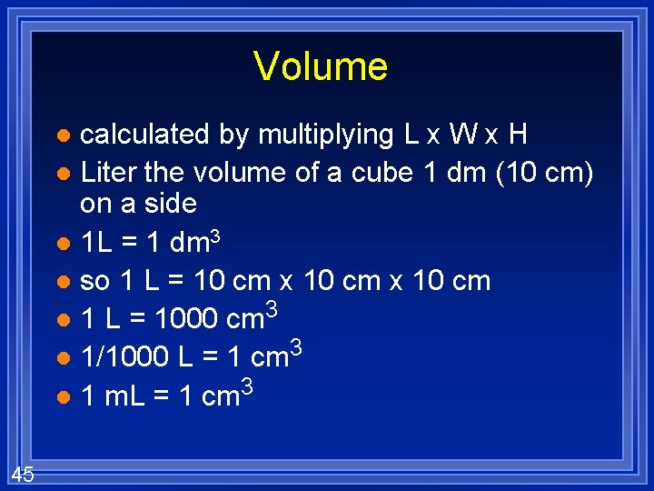 Volume calculated by multiplying L x W x H l Liter the volume of