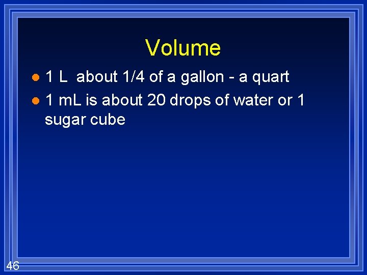 Volume 1 L about 1/4 of a gallon - a quart l 1 m.