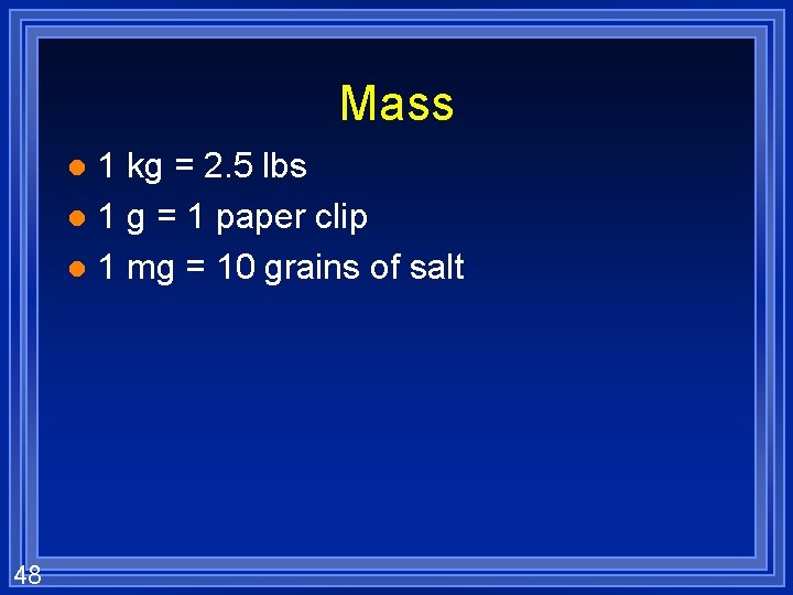Mass 1 kg = 2. 5 lbs l 1 g = 1 paper clip