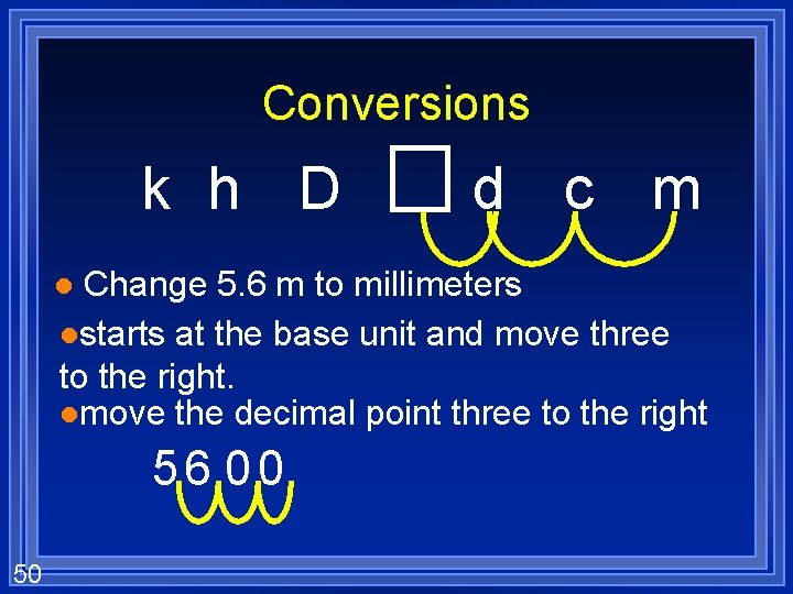 Conversions k h D d c m Change 5. 6 m to millimeters lstarts