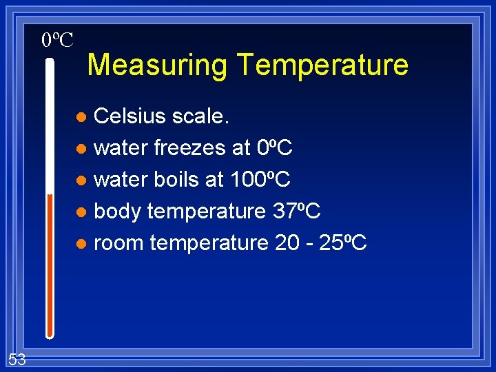 0ºC Measuring Temperature Celsius scale. l water freezes at 0ºC l water boils at