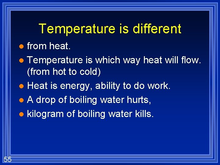 Temperature is different from heat. l Temperature is which way heat will flow. (from