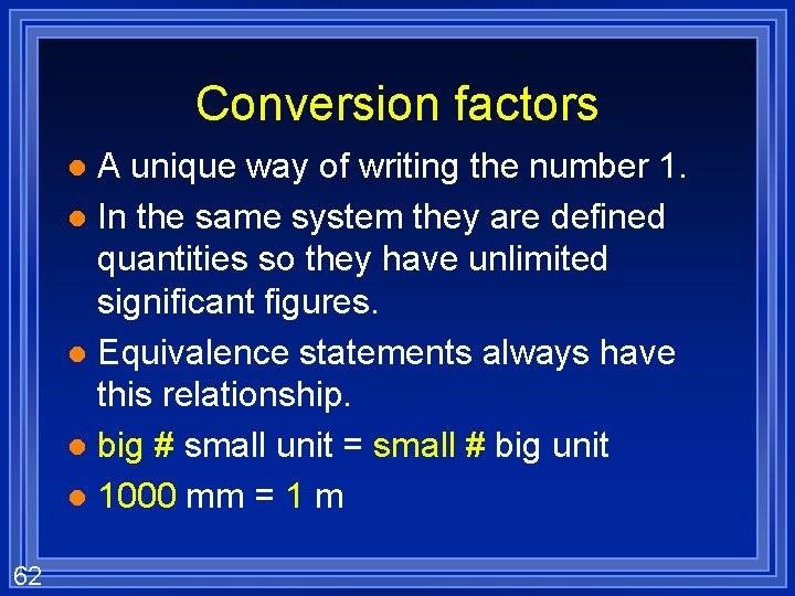 Conversion factors A unique way of writing the number 1. l In the same