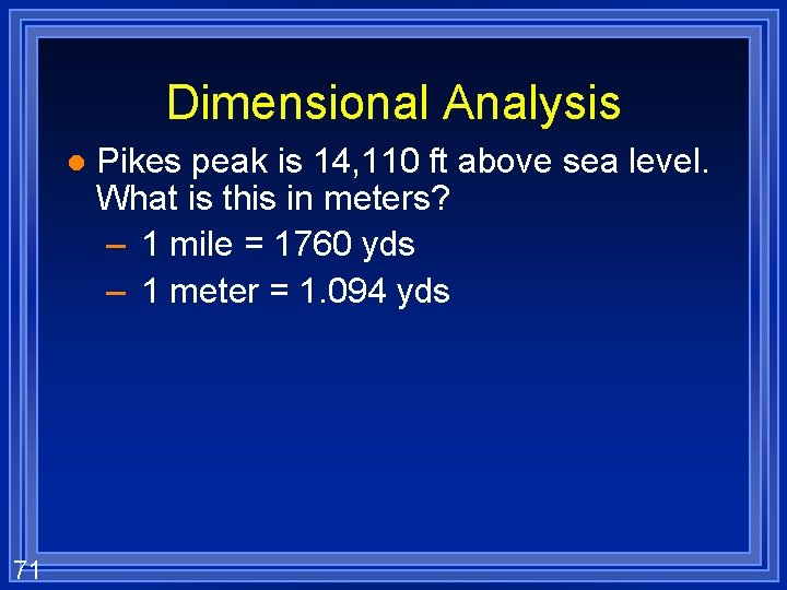 Dimensional Analysis l 71 Pikes peak is 14, 110 ft above sea level. What