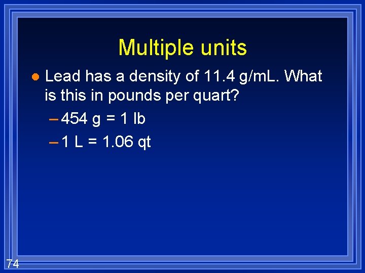 Multiple units l 74 Lead has a density of 11. 4 g/m. L. What