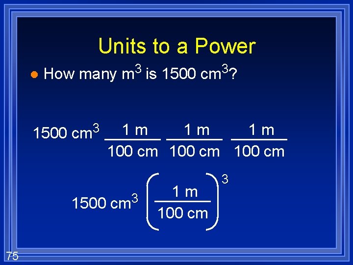 Units to a Power l How many m 3 is 1500 cm 3? 1500