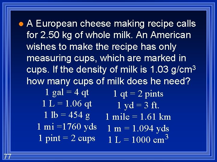 l 77 A European cheese making recipe calls for 2. 50 kg of whole