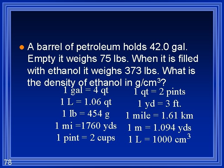 l 78 A barrel of petroleum holds 42. 0 gal. Empty it weighs 75