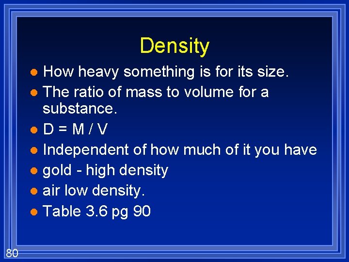 Density How heavy something is for its size. l The ratio of mass to