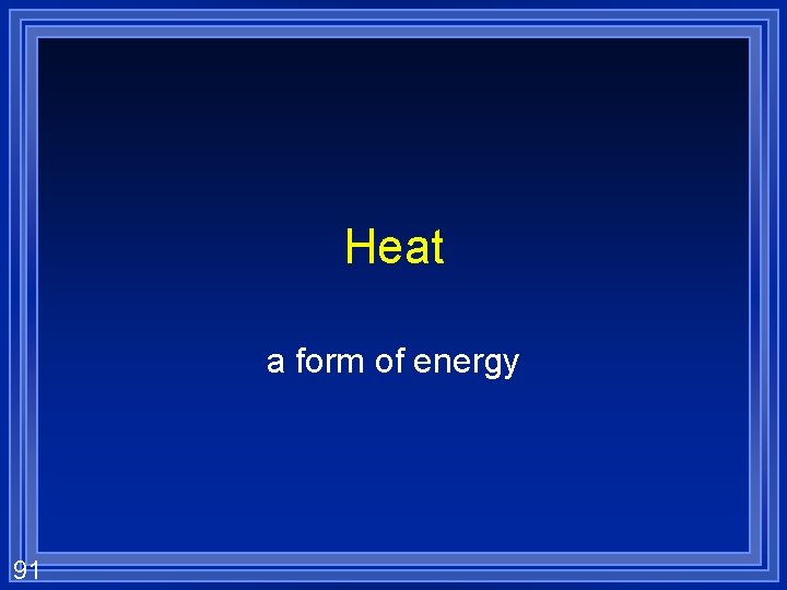 Heat a form of energy 91 