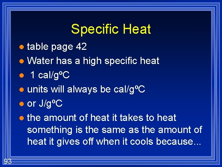 Specific Heat table page 42 l Water has a high specific heat l 1
