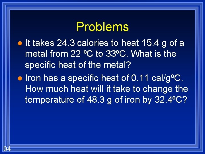 Problems It takes 24. 3 calories to heat 15. 4 g of a metal