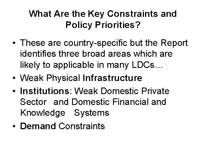 What Are the Key Constraints and Policy Priorities? • These are country-specific but the