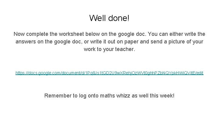 Well done! Now complete the worksheet below on the google doc. You can either