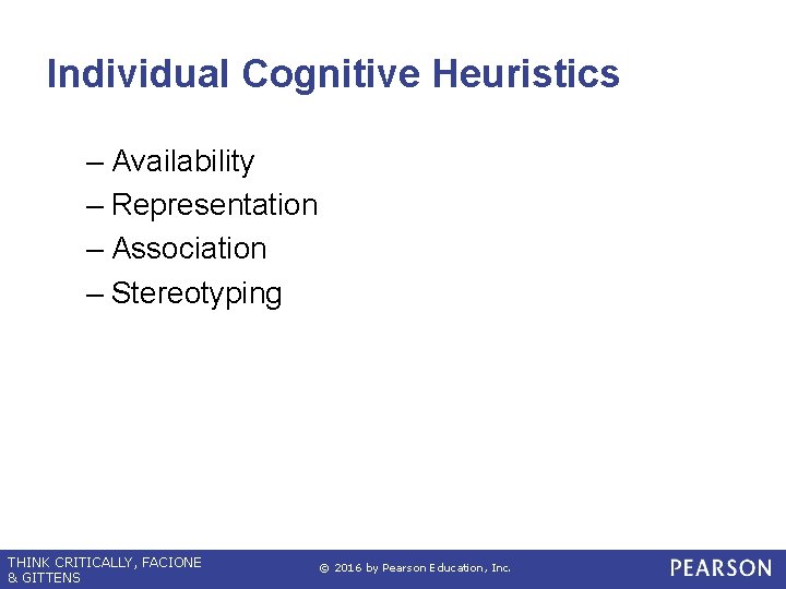 Individual Cognitive Heuristics – Availability – Representation – Association – Stereotyping THINK CRITICALLY, FACIONE Individual Cognitive Heuristics – Availability – Representation – Association – Stereotyping THINK CRITICALLY, FACIONE