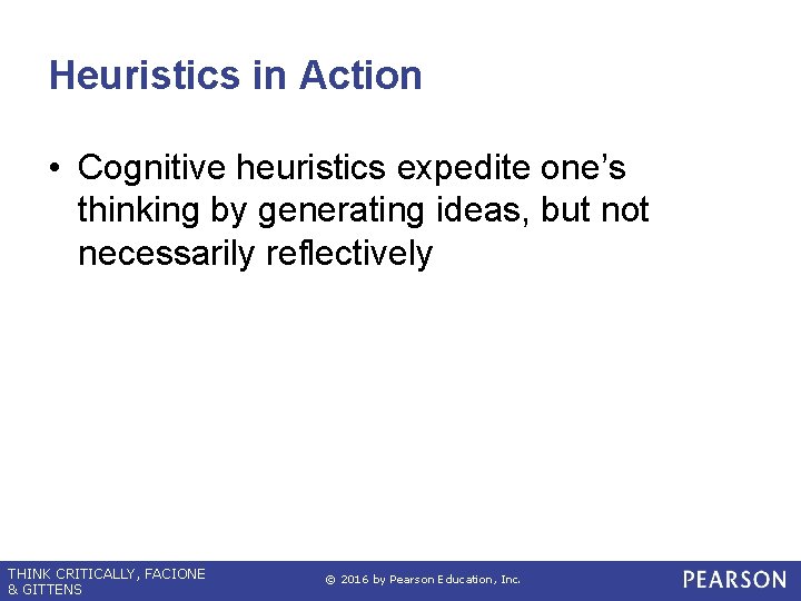 Heuristics in Action • Cognitive heuristics expedite one’s thinking by generating ideas, but not Heuristics in Action • Cognitive heuristics expedite one’s thinking by generating ideas, but not