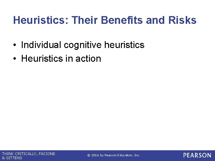Heuristics: Their Benefits and Risks • Individual cognitive heuristics • Heuristics in action THINK Heuristics: Their Benefits and Risks • Individual cognitive heuristics • Heuristics in action THINK