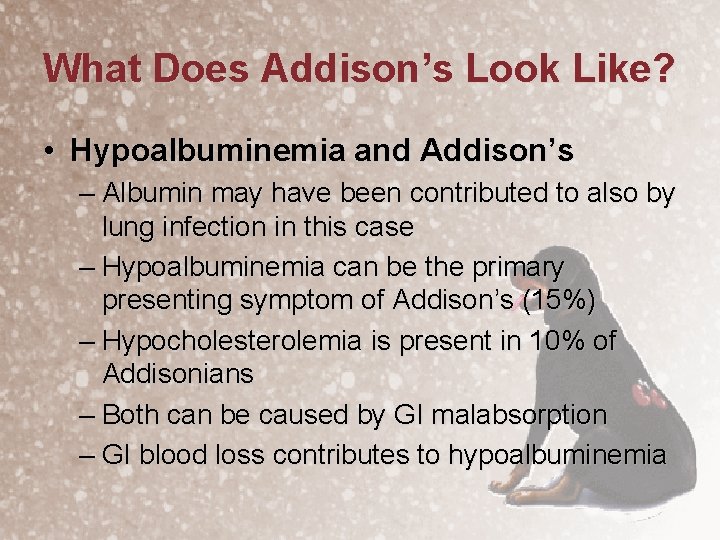 What Does Addison’s Look Like? • Hypoalbuminemia and Addison’s – Albumin may have been