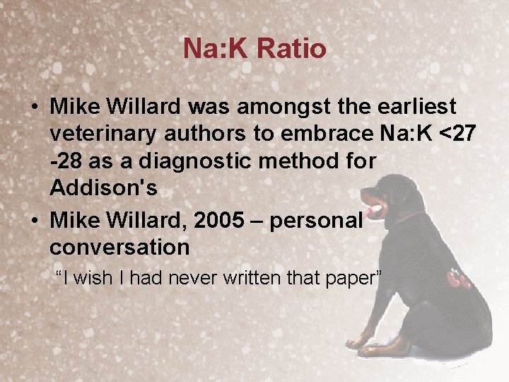 Na: K Ratio • Mike Willard was amongst the earliest veterinary authors to embrace