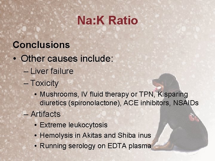 Na: K Ratio Conclusions • Other causes include: – Liver failure – Toxicity •