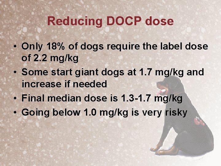 Reducing DOCP dose • Only 18% of dogs require the label dose of 2.