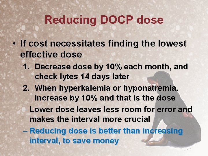 Reducing DOCP dose • If cost necessitates finding the lowest effective dose 1. Decrease
