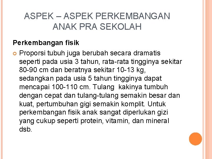 ASPEK – ASPEK PERKEMBANGAN ANAK PRA SEKOLAH Perkembangan fisik Proporsi tubuh juga berubah secara