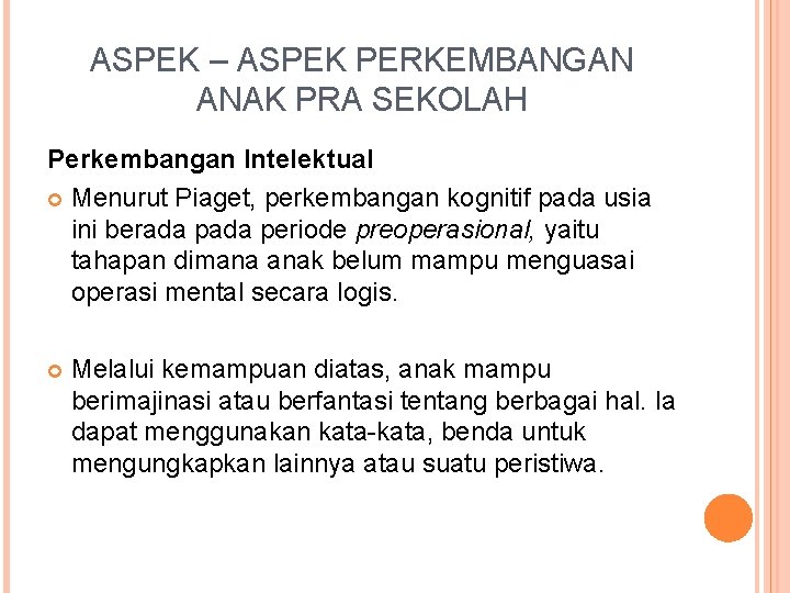 ASPEK – ASPEK PERKEMBANGAN ANAK PRA SEKOLAH Perkembangan Intelektual Menurut Piaget, perkembangan kognitif pada