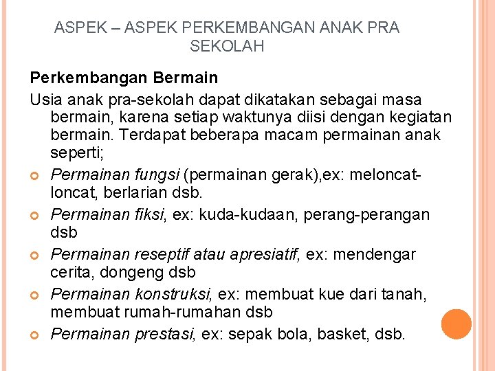 ASPEK – ASPEK PERKEMBANGAN ANAK PRA SEKOLAH Perkembangan Bermain Usia anak pra-sekolah dapat dikatakan