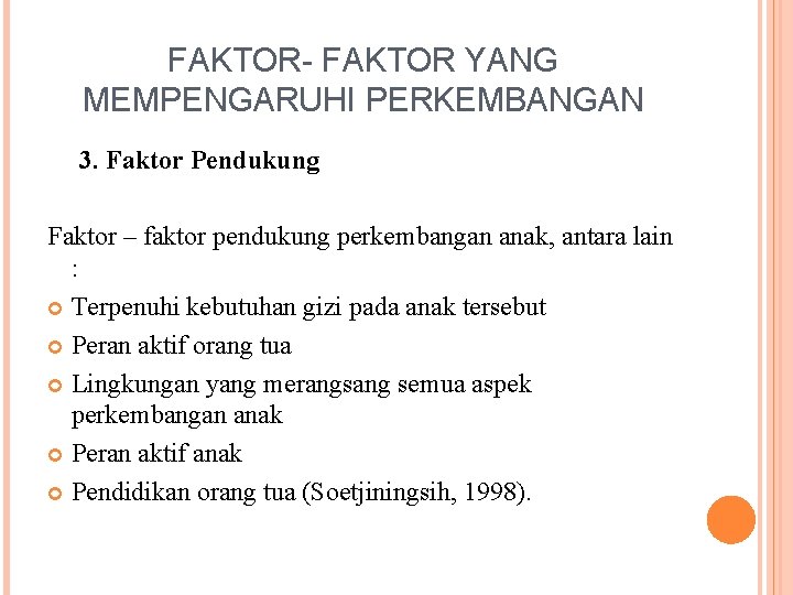 FAKTOR- FAKTOR YANG MEMPENGARUHI PERKEMBANGAN 3. Faktor Pendukung Faktor – faktor pendukung perkembangan anak,