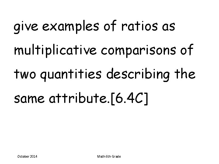 give examples of ratios as multiplicative comparisons of two quantities describing the same attribute.