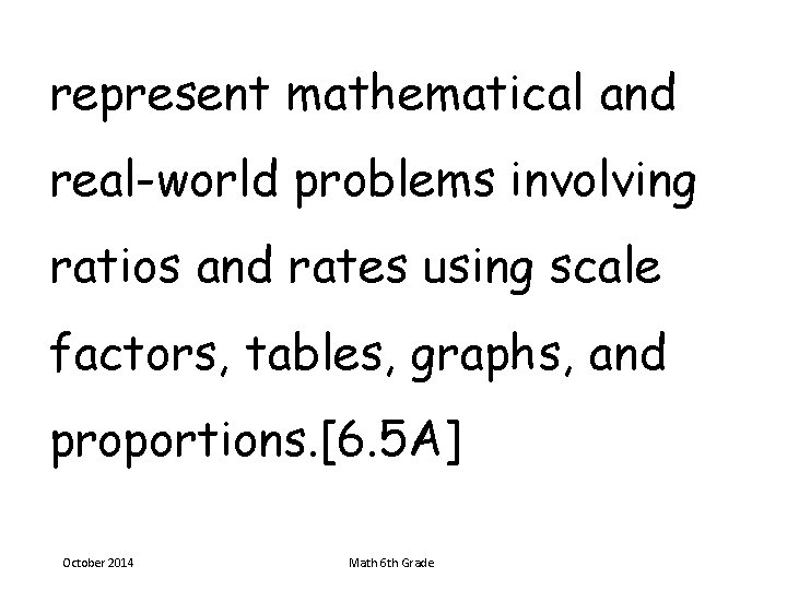 represent mathematical and real-world problems involving ratios and rates using scale factors, tables, graphs,