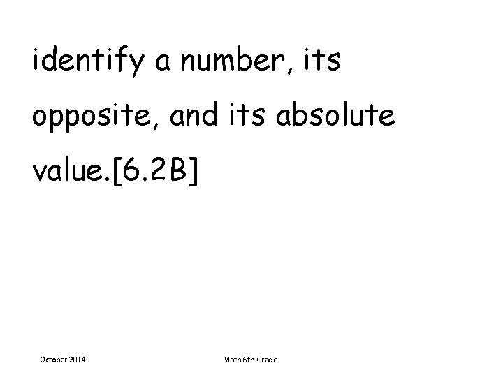 identify a number, its opposite, and its absolute value. [6. 2 B] October 2014