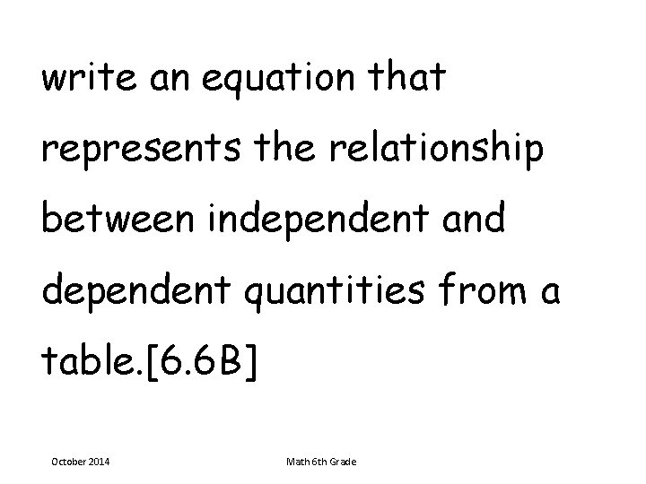 write an equation that represents the relationship between independent and dependent quantities from a