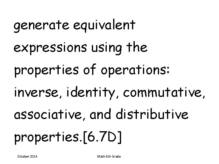 generate equivalent expressions using the properties of operations: inverse, identity, commutative, associative, and distributive