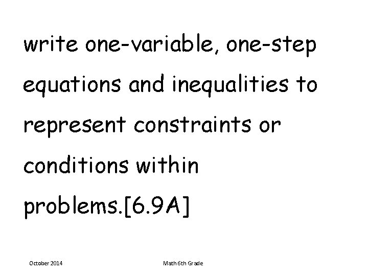 write one-variable, one-step equations and inequalities to represent constraints or conditions within problems. [6.