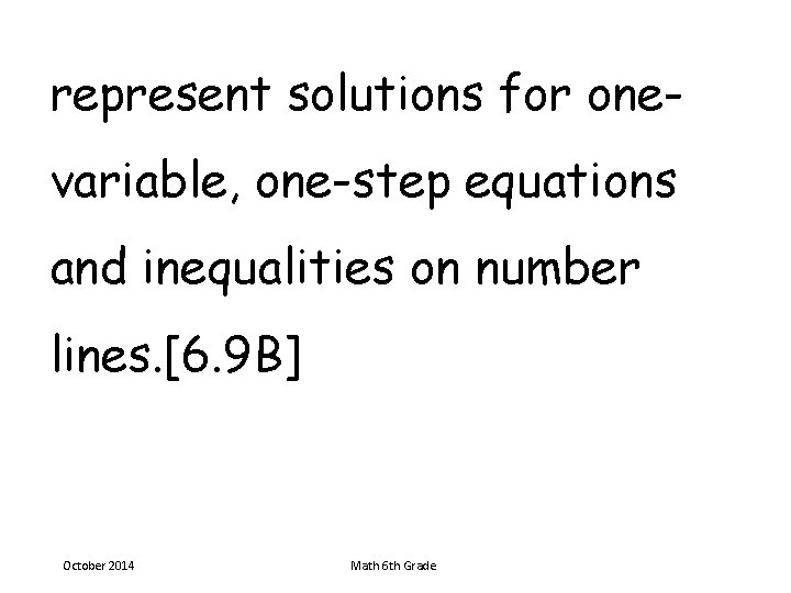 represent solutions for onevariable, one-step equations and inequalities on number lines. [6. 9 B]