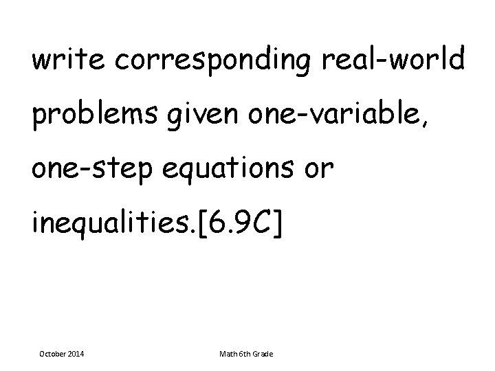 write corresponding real-world problems given one-variable, one-step equations or inequalities. [6. 9 C] October