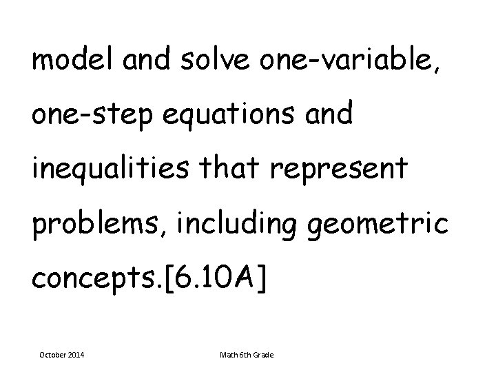 model and solve one-variable, one-step equations and inequalities that represent problems, including geometric concepts.